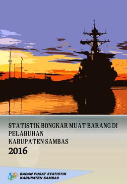 Statistik Bongkar Muat Barang Di Kabupaten Sambas 2016